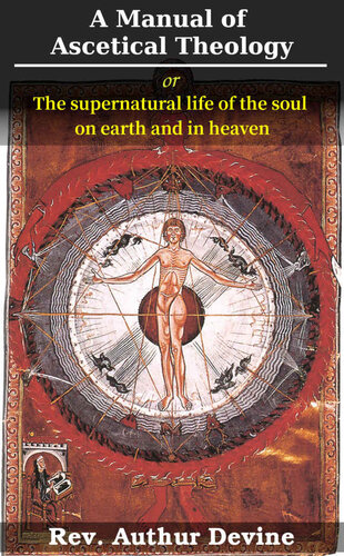A Manual of Ascetical Theology: or, The supernatural life of the soul on earth and in heaven