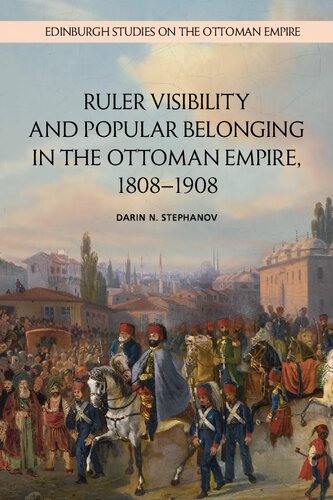Ruler Visibility and Popular belonging in the Ottoman Empire, 1808−1908