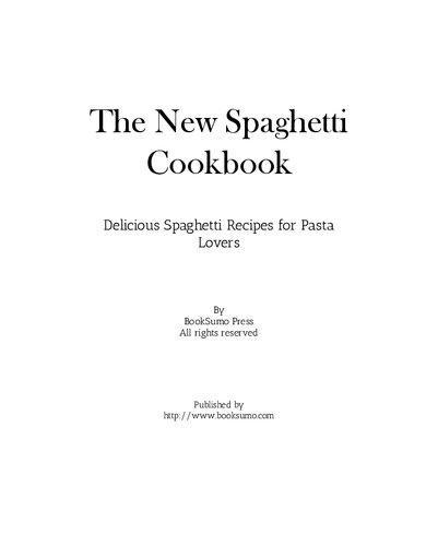 The New Spaghetti Cookbook: Delicious Spaghetti Recipes for Pasta Lovers