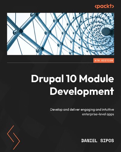 Drupal 10 Module Development: Develop and deliver engaging and intuitive enterprise-level apps
