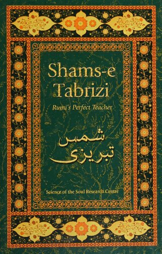 Shams-e Tabrizi: Rumi's Perfect Teacher