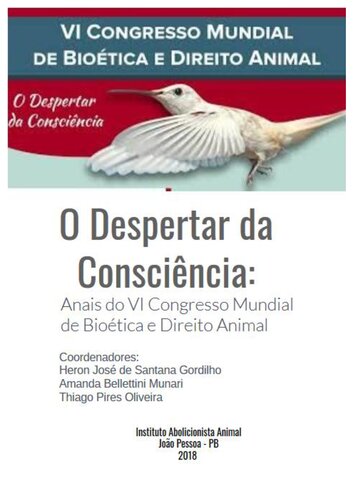 O despertar da consciência: Anais do VI Congresso Mundial de Bioética e Direito Animal