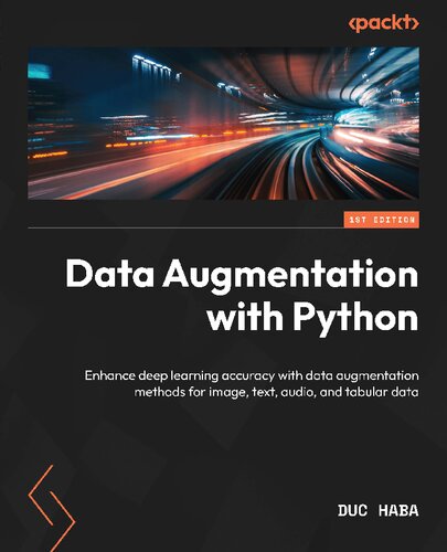 Data Augmentation with Python: Enhance accuracy in Deep Learning with practical Data Augmentation for image, text, audio