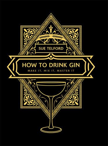 How to Drink Gin: Make it, Mix it, Master it