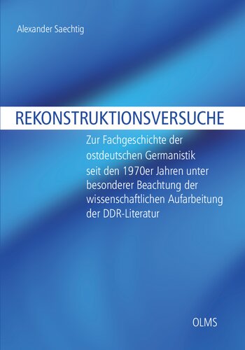 Rekonstruktionsversuche: Zur Fachgeschichte der ostdeutschen Germanistik seit den 1970er Jahren unter besonderer Beachtung der wissenschaftlichen Aufarbeitung der DDR-Literatur