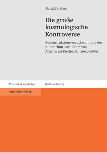 Die groae kosmologische Kontroverse: Rekonstruktionsversuche anhand des Itinerarium exstaticum von Athanasius Kircher SJ (1602-1680)