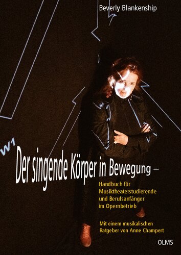 Der singende Körper in Bewegung: Handbuch für Musiktheaterstudierende und Berufsanfänger im Opernbetrieb