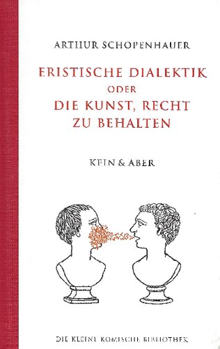 Eristische Dialektik oder die Kunst, Recht zu behalten. In 38 Kunstgriffen dargestellt