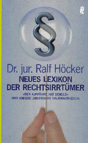 Neues Lexikon der Rechtsirrtümer. 'Wer auffährt hat Schuld' und andere juristische Halbwahrheiten'