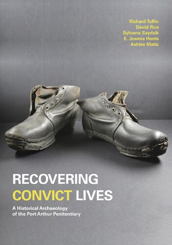 Recovering Convict Lives: A Historical Archaeology of the Port Arthur Penitentiary (Studies in Australasian Historical Archaeology)
