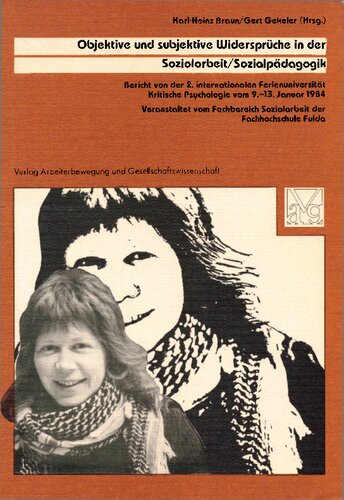 Objektive und subjektive Widersprüche in der Sozialarbeit, Sozialpädagogik : Bericht von d. 2. Internat. Ferienuniv. Krit. Psychologie „Krit. Psychologie u. Soziale Arbeit u. Erziehung