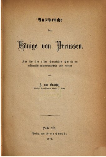 Aussprüche der Könige von Preußen ; zur Lektüre aller deutschen Patrioten aufschaulich dargestellt und erörtert