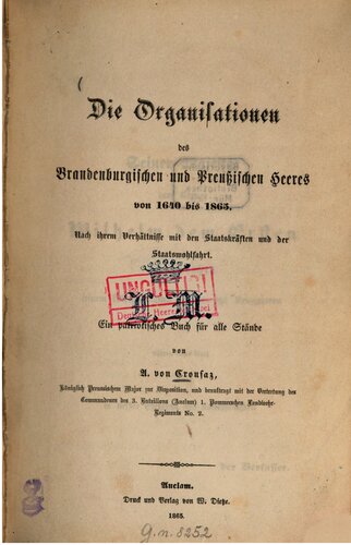 Die Organisationen des Brandenburgischen und Preußischen Heeres von 1640 bis 1865. Nach ihrem Verhältnisse mit den Staatskräften und Staatswohlfahrt