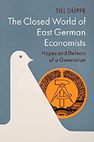 The Closed World of East German Economists: Hopes and Defeats of a Generation