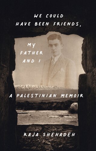 We Could Have Been Friends, My Father and I : A Palestinian Memoir