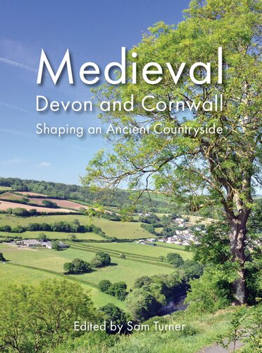 Medieval Devon and Cornwall: Shaping an Ancient Countryside