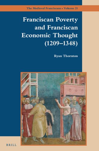 Franciscan Poverty and Franciscan Economic Thought 1209-1348 (The Medieval Franciscans, 21)