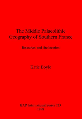 The Middle Palaeolithic Geography of Southern France: Resources and site location