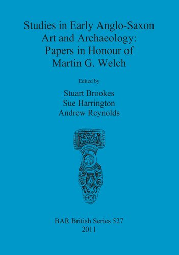 Studies in Early Anglo-Saxon Art and Archaeology: Papers in Honour of Martin G. Welch