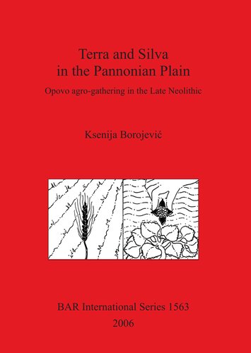 Terra and Silva in the Pannonian Plain: Opovo agro-gathering in the Late Neolithic