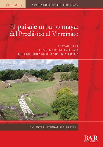 El paisaje urbano maya: del Preclásico al Virreinato