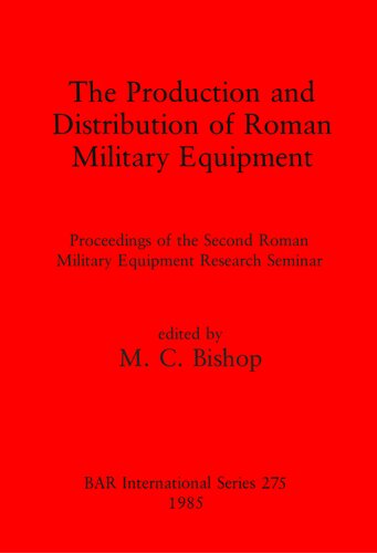 The Production and Distribution of Roman Military Equipment: Proceedings of the Second Roman Military Equipment Research Seminar