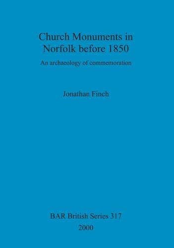 Church Monuments in Norfolk before 1850: An archaeology of commemoration