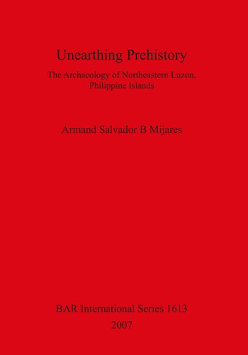 Unearthing Prehistory: The Archaeology of Northeastern Luzon, Philippine Islands