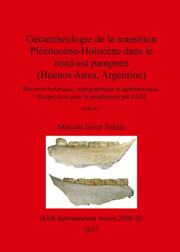 Géoarchéologie de la transition Pléistocène-Holocène dans le nord-est pampéen (Buenos Aires, Argentine), Volumes I and II: Révision historique, stratigraphique et taphonomique. Perspectives pour le peuplement pré-LGM
