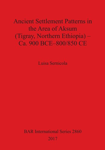 Ancient Settlement Patterns in the Area of Aksum (Tigray, Northern Ethiopia) – Ca. 900 BCE–800/850 CE
