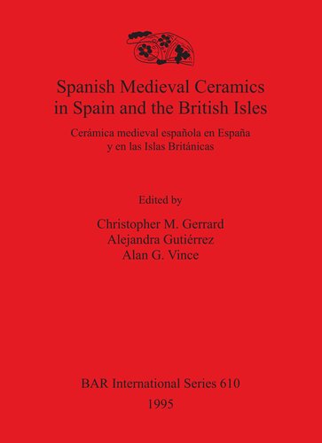 Spanish Medieval Ceramics in Spain and the British Isles: Cerámica medieval española en España y en las Islas Británicas