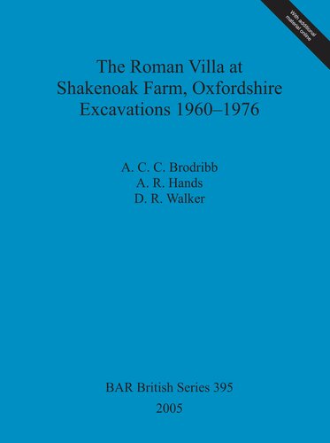 The Roman Villa at Shakenoak Farm, Oxfordshire. Excavations 1960–1976