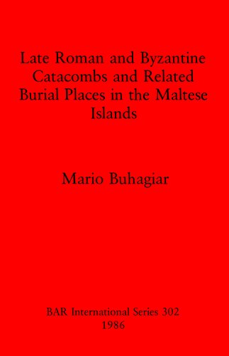 Late Roman and Byzantine Catacombs and Related Burial Places in the Maltese Islands
