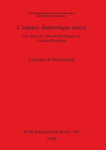 L'espace domestique maya: Une approche ethnoarchéologique au Yucatan (Mexique)