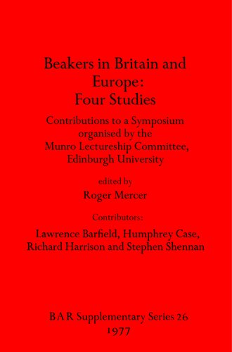 Beakers in Britain and Europe: Four Studies: Contributions to a Symposium organised by the Munro Lectureship Committee, Edinburgh University