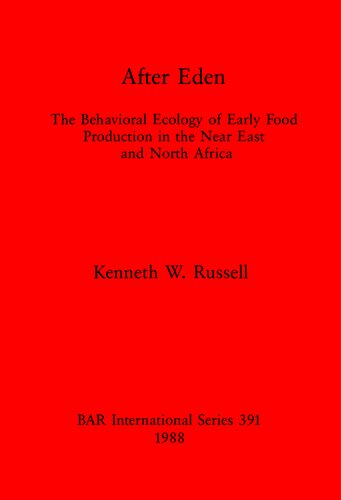 After Eden: Behavioral Ecology of Early Food Production in the Near East and North Africa