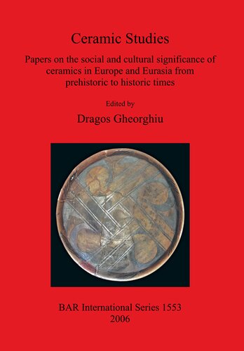 Ceramic Studies: Papers on the social and cultural significance of ceramics in Europe and Eurasia from prehistoric to historic times