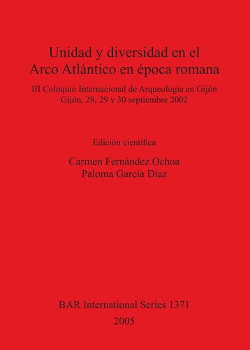 Unidad y diversidad en el Arco Atlántico en época romana: III Coloquio Internacional de Arqueología en Gijón, Gijón, 28, 29 y 30 septiembre 2002