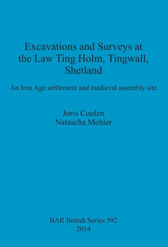 Excavations and Surveys at the Law Ting Holm, Tingwall, Shetland: An Iron Age settlement and medieval assembly site