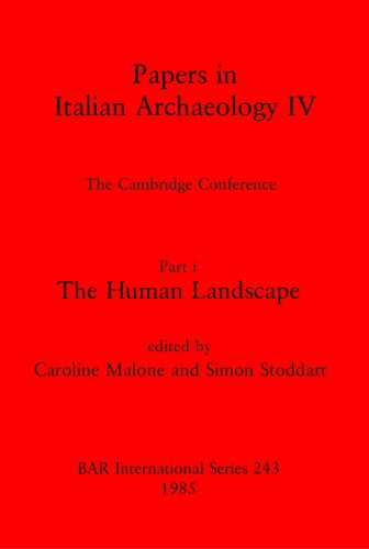 Papers in Italian Archaeology IV: The Cambridge Conference. Part i: The Human Landscape