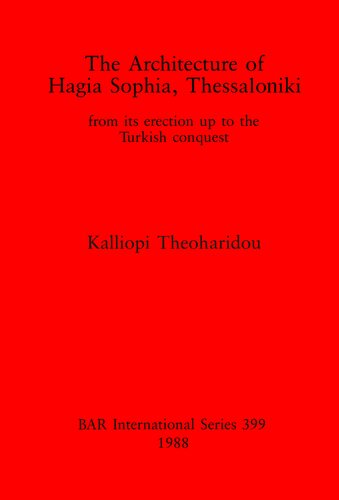 The Architecture of Hagia Sophia, Thessaloniki: from its erection up to the Turkish conquest