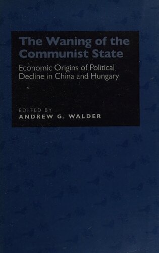 The Waning of the Communist State: Economic Origins of Political Decline in China and Hungary