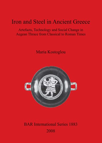 Iron and Steel in Ancient Greece: Artefacts, Technology and Social Change in Aegean Thrace from Classical to Roman Times