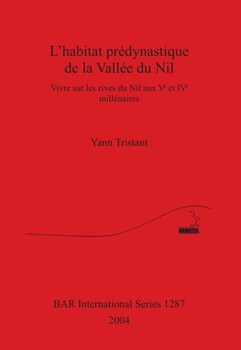 L'habitat prédynastique de la Vallée du Nil: Vivre sur les rives du Nil aux Ve et IVe millénaires