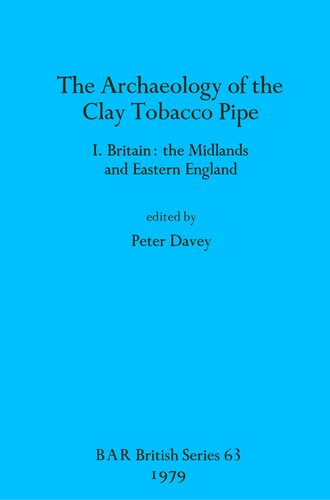 The Archaeology of the Clay Tobacco Pipe I: Britain: the Midlands and Eastern England