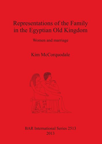 Representations of the Family in the Egyptian Old Kingdom: Women and marriage