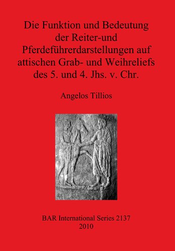 Die Funktion und Bedeutung der Reiter-und Pferdeführerdarstellungen auf attischen Grab- und Weihreliefs des 5. und 4. Jhs. v. Chr.