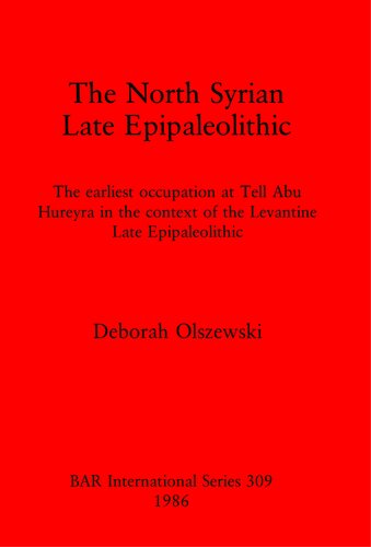 The North Syrian Late Epipaleolithic: The earliest occupation at Tell Abu Hureyra in the context of the Levantine Late Epipaleolithic