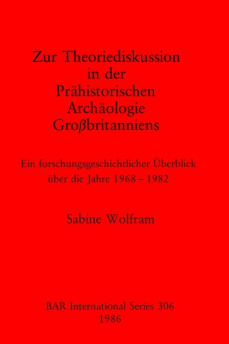 Zur Theoriediskussion in der Prähistorischen Archäologie Großbritanniens: Ein forschungsgeschichtlicher Überblick über die Jahre 1968-1982