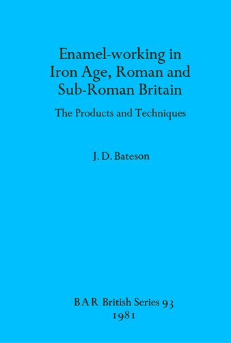 Enamel-working in Iron Age, Roman and Sub-Roman Britain: The Products and Techniques